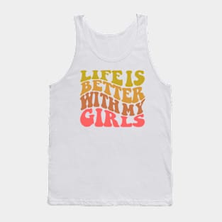 Life is Better with My Girls Tank Top